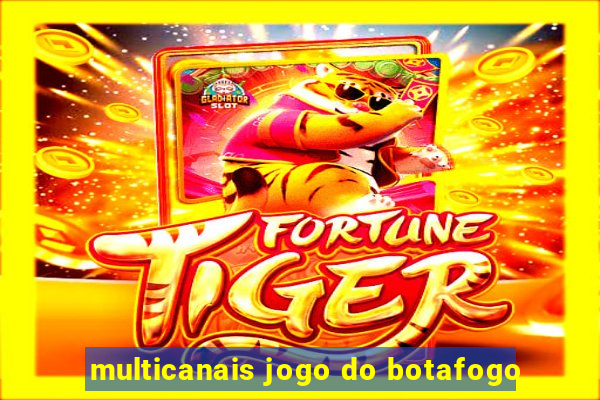 multicanais jogo do botafogo